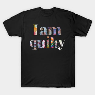 I am Quilty T-Shirt